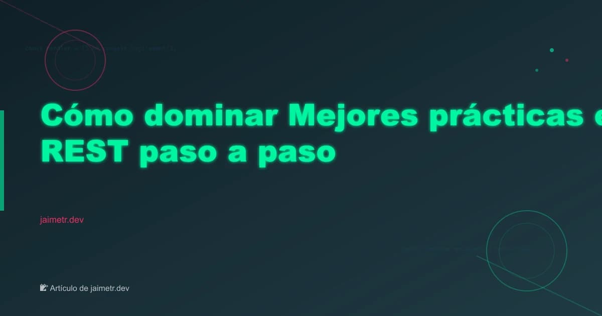 Cómo dominar Mejores prácticas en API REST paso a paso